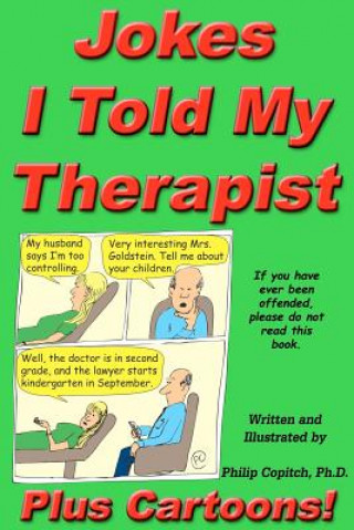 Könyv Jokes I Told My Therapist, Plus Cartoons: Tall Tales, and Funny True Stories Philip Copitch Ph D