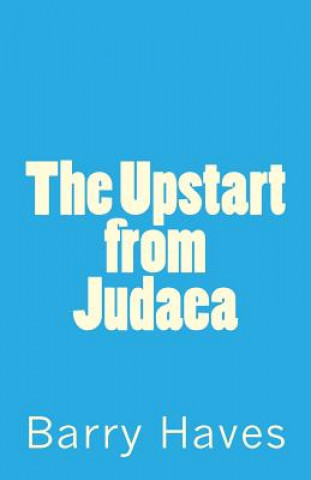 Book The Upstart from Judaea Barry Haves