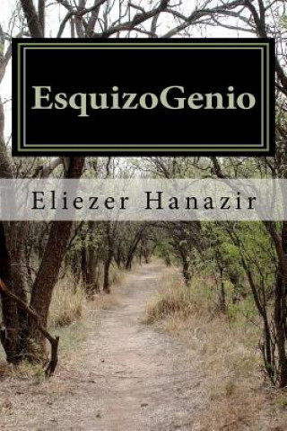 Книга EsquizoGenio: Una historia narrada en delirios, por amor al prójimo Eliezer Hanazir