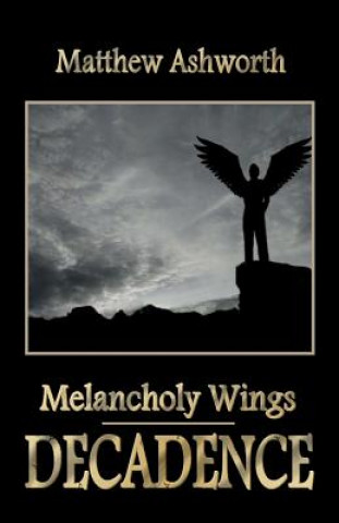 Kniha Melancholy Wings: Decadence Matthew Ashworth