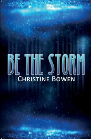 Knjiga Be The Storm Christine Bowen