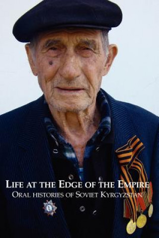 Kniha Life at the Edge of the Empire: Oral Histories of Soviet Kyrgyzstan Sam Tranum