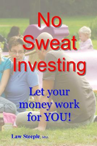 Kniha No Sweat Investing: Let your money work for YOU! Law Steeple Mba