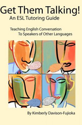 Kniha Get Them Talking! An ESL Tutoring Guide: Teaching English to Speakers of Other Languages Kimberly Davison-Fujioka