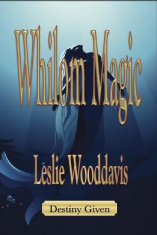 Knjiga Whilom Magic - Destiny Given Leslie Kay Wooddavis