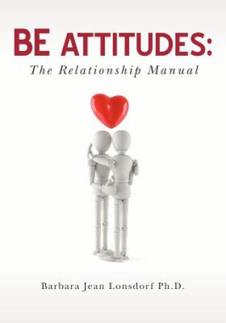 Kniha BE Attitudes: The Relationship Manual Barbara Jean Lonsdorf Ph D