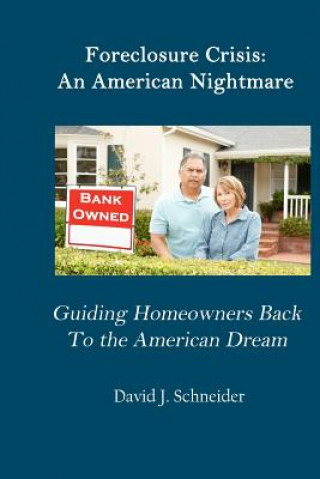 Kniha Foreclosure Crisis: An American Nightmare Guiding Homeowners Back to the American Dream MR David J Schneider