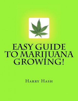 Kniha Easy Guide to Marijuana Growing! Harry Hash