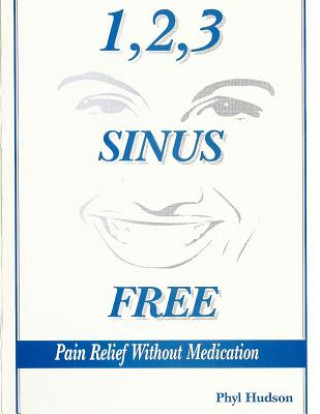 Kniha 1,2,3 Sinus Free: Pain Relief Without Medication MS Phyl Hudson