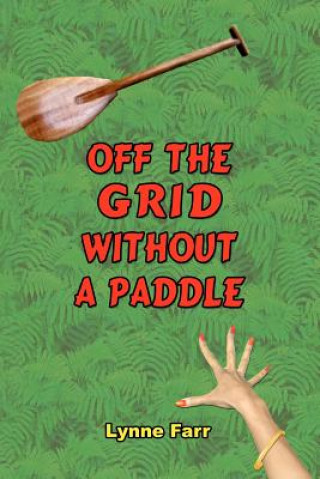 Livre Off The Grid Without A Paddle Lynne Farr