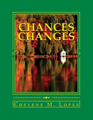 Knjiga Chances Changes: Poetry, Humor, Nature, Faith In God, Short Stories Cheyene M Lopez