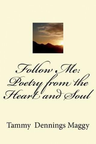 Carte Follow Me: Poetry from the Heart and Soul Tammy Dennings Maggy