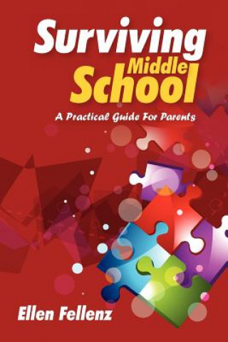 Carte Surviving Middle School: A Practical Guide For Parents Ellen Fellenz