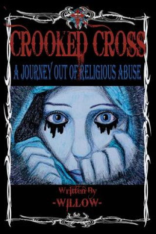 Könyv Crooked Cross: A Journey Out of Religious Abuse Willow