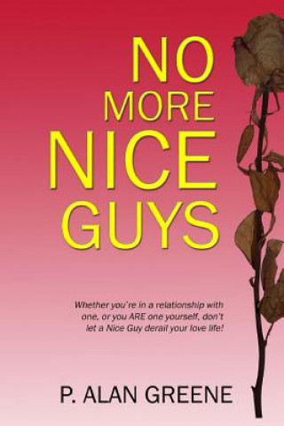 Könyv No More Nice Guys: How men and women can escape Nice Guy Syndrome MR P Alan Greene