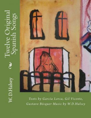 Kniha Twelve Original Spanish Songs: Texts by García Lorca, Gil Vicente, Gustavo Becqu?r Music by W.D.Halsey W D Halsey