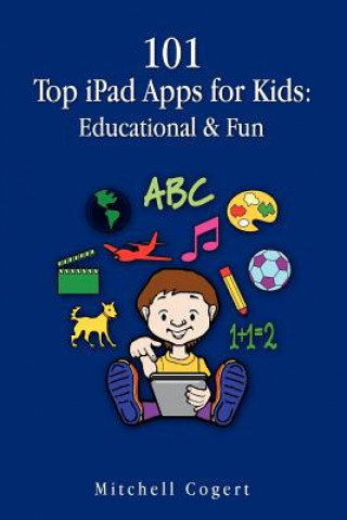 Книга 101 Top iPad Apps for Kids: Educational & Fun Mitchell Cogert