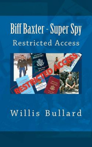 Kniha Biff Baxter - Super Spy: Restricted Access Willis A Bullard