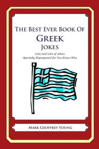 Книга The Best Ever Book of Greek Jokes: Lots and Lots of Jokes Specially Repurposed for You-Know-Who Mark Geoffrey Young