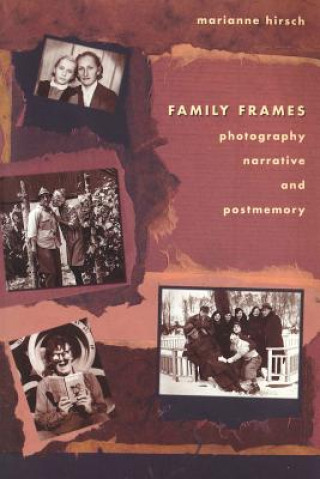 Kniha Family Frames: Photography, Narrative and Postmemory Marianne Hirsch