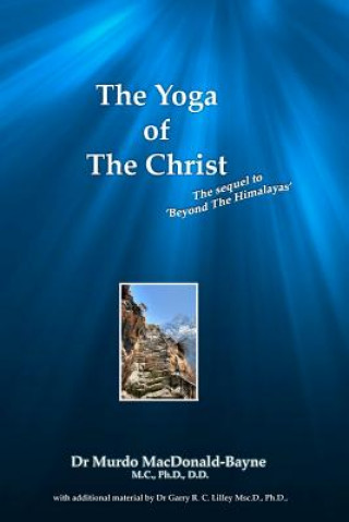 Kniha The Yoga Of The Christ: sequel to Beyond The Himalayas Dr Murdo MacDonald-Bayne Ph D