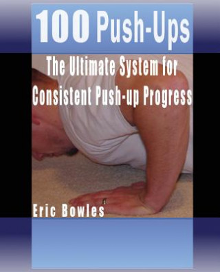 Książka 100 Push-ups, The Ultimate System for Consistent Push-up Progress Eric Bowles