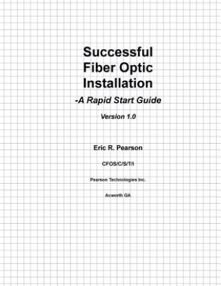 Könyv Successful Fiber Optic Installation: A Rapid Start Guide MR Eric Robert Pearson Cfos
