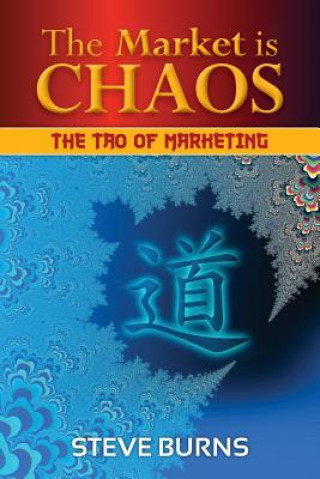 Buch The Market is Chaos: The Tao of Marketing Steve Burns