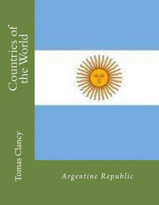 Kniha Countries of the World: Argentine Republic Tomas Clancy