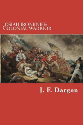 Book Josiah Ironknife: Colonial Warrior J F Dargon