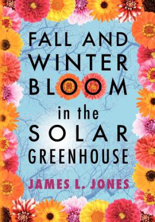 Βιβλίο Fall and Winter Bloom in the Solar Greenhouse James L Jones
