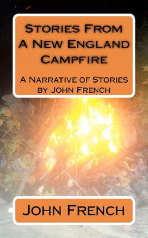Kniha Stories From A New England Campfire: A Narrative of Stories by John French John French