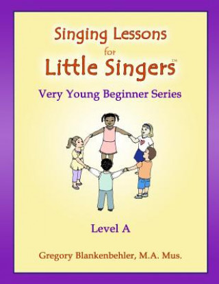 Könyv Singing Lessons for Little Singers: Level A - Very Young Beginner Series Gregory Blankenbehler