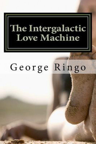 Knjiga The Intergalactic Love Machine George Ringo