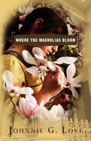 Boek Where The Magnolias Bloom Johnnie G Love