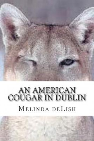 Książka An American Cougar in Dublin: The Chronicles of a Baby Boomer Internet Dater Melinda Delish