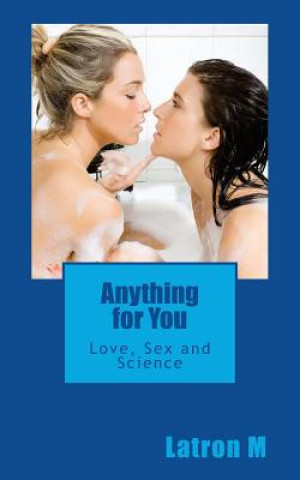 Kniha Anything for You: Love, Sex and Science Latron M