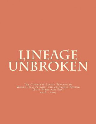 Kniha Lineage Unbroken: The Complete Lineal Tracing of World Heavyeight Championship Boxing (Post Marciano Era) 1956 - 2003 C Conger