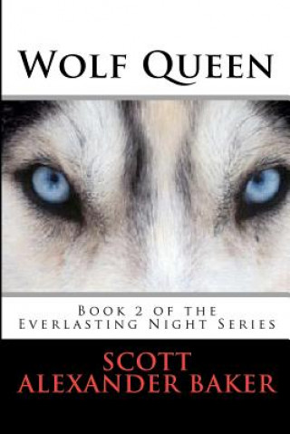 Carte Wolf Queen: Part 2 of the Everlasting Night Series Scott Alexander Baker