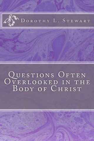 Boek Questions Often Overlooked in the Body of Christ Dorothy L Stewart