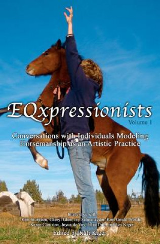 Kniha EQxpressionists: Individuals Modeling Horsemanship as an Artistic Practice Kali Kiger