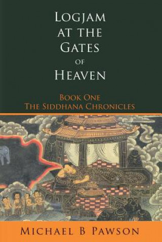 Kniha Logjam at the Gates of Heaven: Book One of The Siddhana Chronicles Michael B Pawson