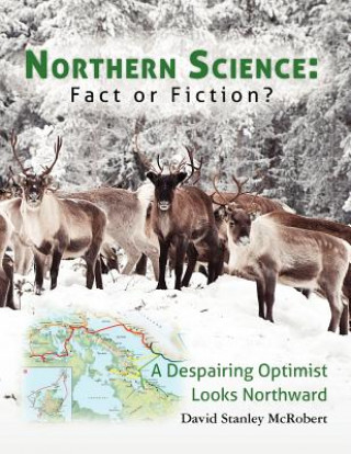 Kniha Northern Science: Fact or Fiction?: A Despairing Optimist Looks Northward MR David Stanley McRobert