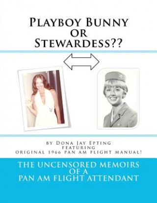 Książka Playboy Bunny or Stewardess: The Uncensored Memoirs of a Pan Am Flight Attendant Dona Jay Epting