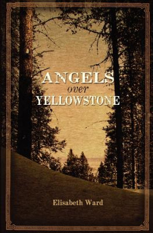 Book Angels Over Yellowstone Elisabeth Ward