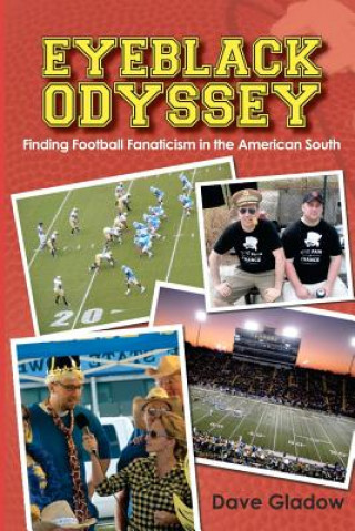 Kniha Eyeblack Odyssey: Finding Football Fanaticism in the American South Dave Gladow