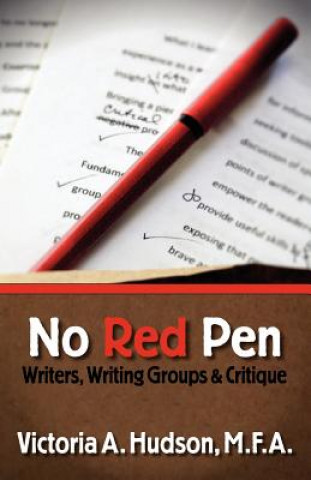 Carte No Red Pen: Writers, Writing Groups & Critique Victoria A Hudson