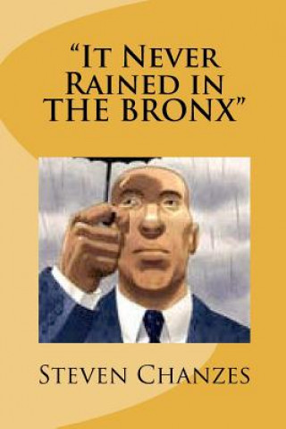 Knjiga "It Never Rained in THE BRONX" Steven Chanzes