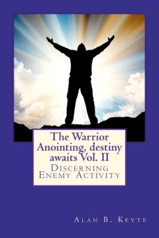 Book The Warrior Anointing, destiny awaits: Discerning Enemy Activity MR Alan Barrett Keyte