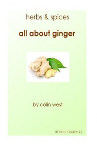 Kniha Herbs and Spices - All About Ginger Colin West